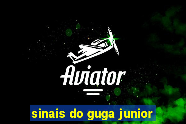 sinais do guga junior